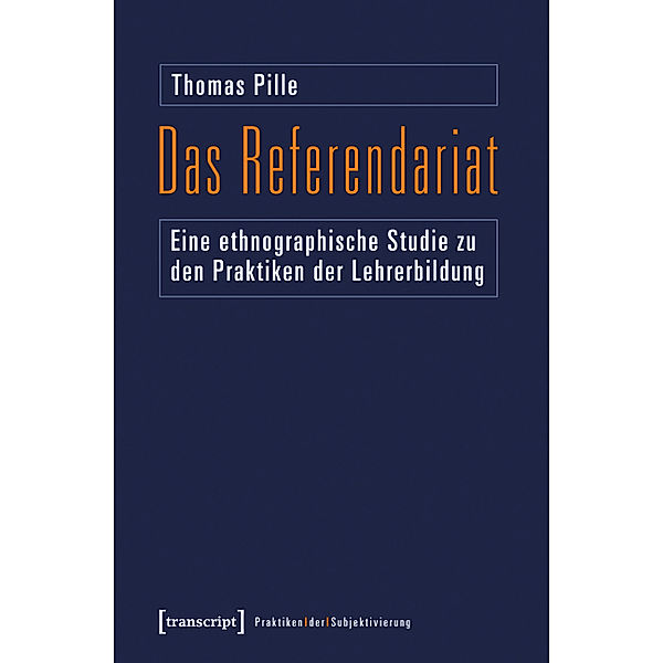 Das Referendariat / Praktiken der Subjektivierung Bd.2, Thomas Pille