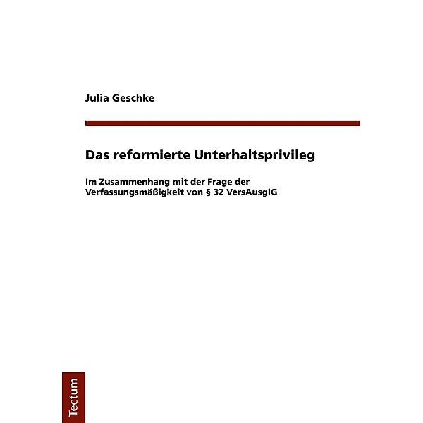 Das reformierte Unterhaltsprivileg / Wissenschaftliche Beiträge aus dem Tectum Verlag: Rechtswissenschaften Bd.117, Julia Geschke
