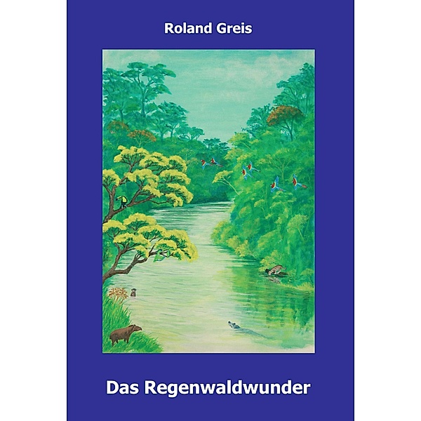 Das Regenwaldwunder, Roland Greis