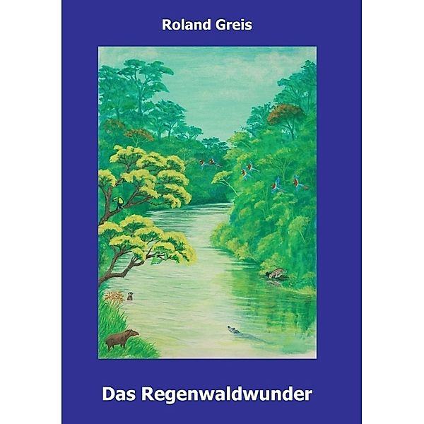 Das Regenwaldwunder, Roland Greis