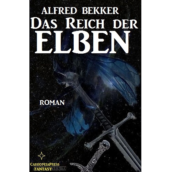 Das Reich der Elben (Alfred Bekker's Elben-Trilogie, #1) / Alfred Bekker's Elben-Trilogie, Alfred Bekker