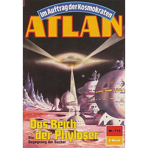 Das Reich der Phyloser (Heftroman) / Perry Rhodan - Atlan-Zyklus Im Auftrag der Kosmokraten (Teil 1) Bd.710, H. G. Ewers