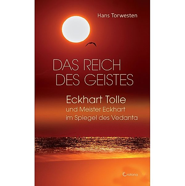 Das Reich des Geistes: Eckhart Tolle und Meister Eckhart im Spiegel des Vedanta, Hans Torwesten