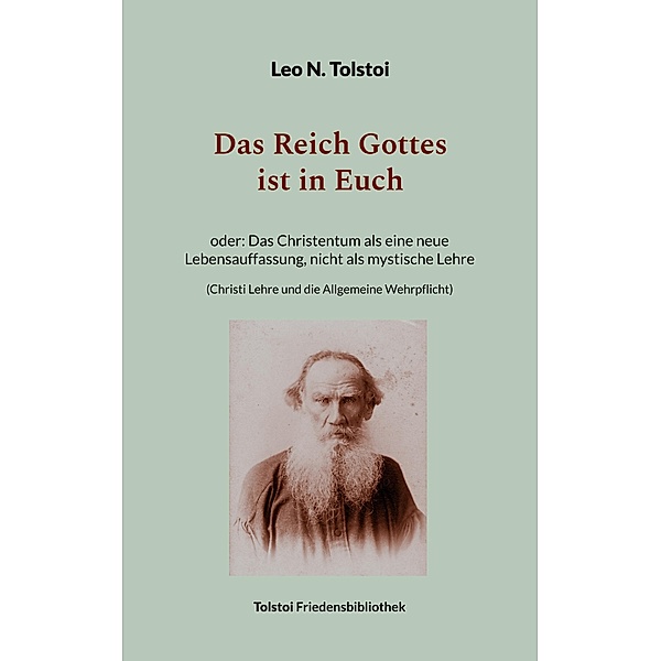 Das Reich Gottes ist in Euch / Tolstoi-Friedensbibliothek A Bd.9, Leo N. Tolstoi