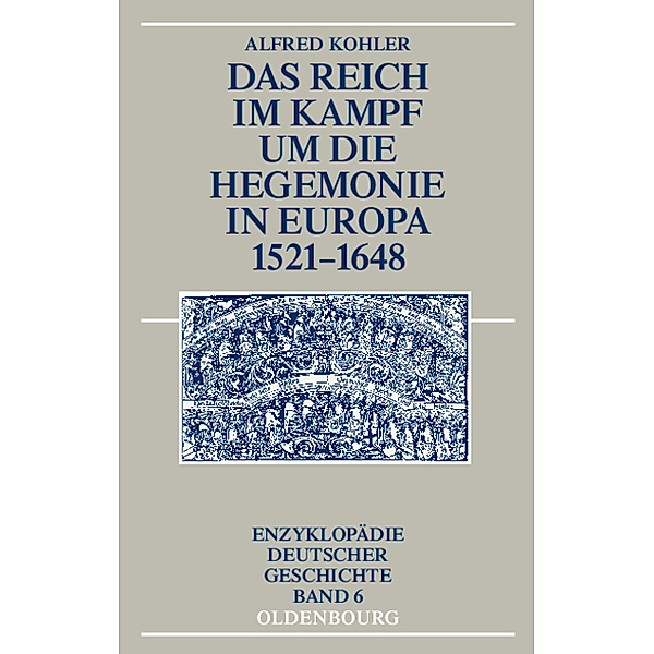 Das Reich im Kampf um die Hegemonie in Europa 1521-1648, Alfred Kohler