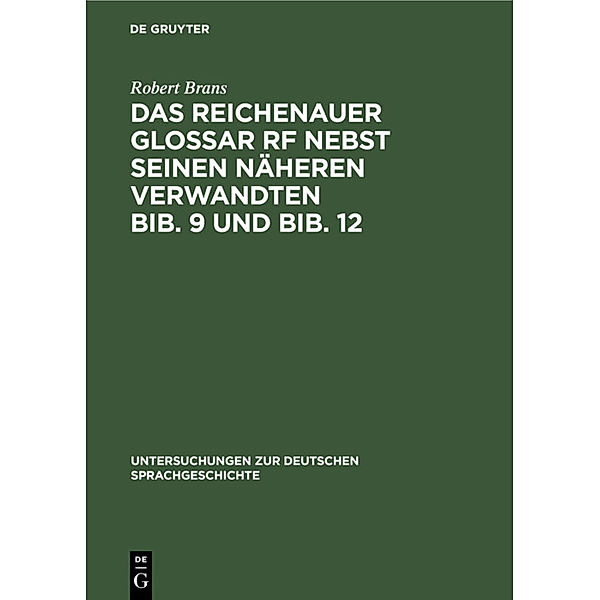 Das Reichenauer Glossar Rf nebst seinen näheren Verwandten Bib. 9 und Bib. 12, Robert Brans