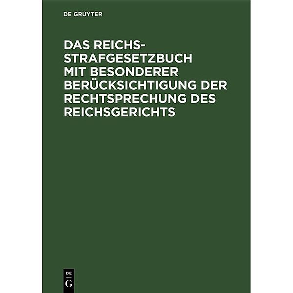 Das Reichs-Strafgesetzbuch mit besonderer Berücksichtigung der Rechtsprechung des Reichsgerichts