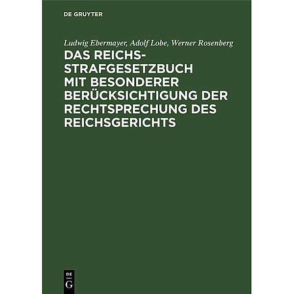 Das Reichs-Strafgesetzbuch mit besonderer Berücksichtigung der Rechtsprechung des Reichsgerichts, Ludwig Ebermayer, Adolf Lobe, Werner Rosenberg