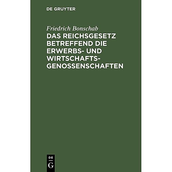 Das Reichsgesetz betreffend die Erwerbs- und Wirtschaftsgenossenschaften, Friedrich Bonschab