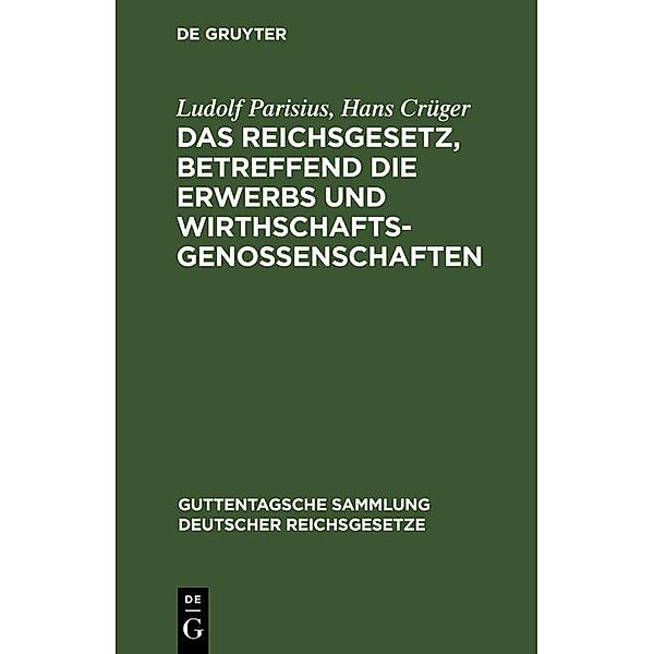 Das Reichsgesetz, betreffend die Erwerbs und Wirthschaftsgenossenschaften, Ludolf Parisius, Hans Crüger