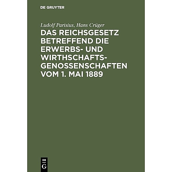 Das Reichsgesetz betreffend die Erwerbs- und Wirthschaftsgenossenschaften vom 1. Mai 1889, Ludolf Parisius, Hans Crüger