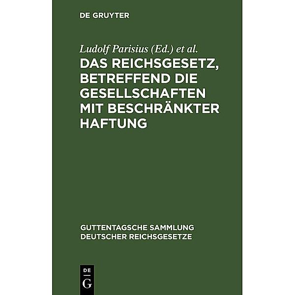 Das Reichsgesetz, betreffend die Gesellschaften mit beschränkter Haftung / Guttentagsche Sammlung deutscher Reichsgesetze Bd.32