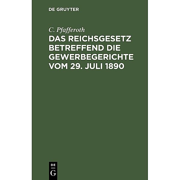 Das Reichsgesetz betreffend die Gewerbegerichte vom 29. Juli 1890, C. Pfafferoth