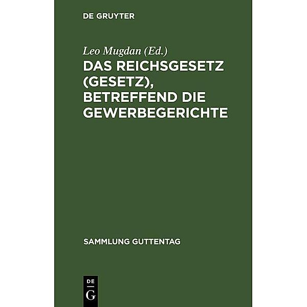 Das Reichsgesetz (Gesetz), betreffend die Gewerbegerichte / Sammlung Guttentag