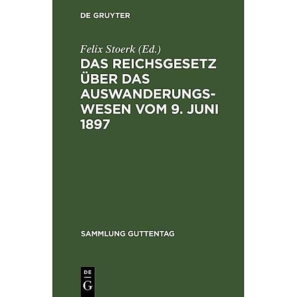 Das Reichsgesetz über das Auswanderungswesen vom 9. Juni 1897 / Sammlung Guttentag