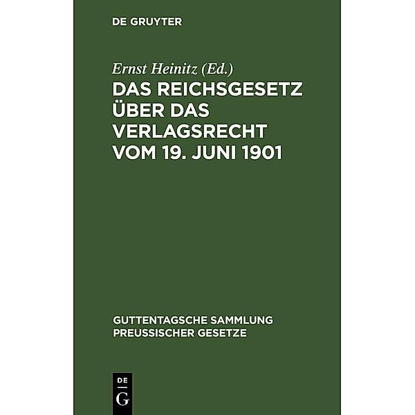 Das Reichsgesetz über das Verlagsrecht vom 19. Juni 1901 / Guttentagsche Sammlung preussischer Gesetze Bd.61