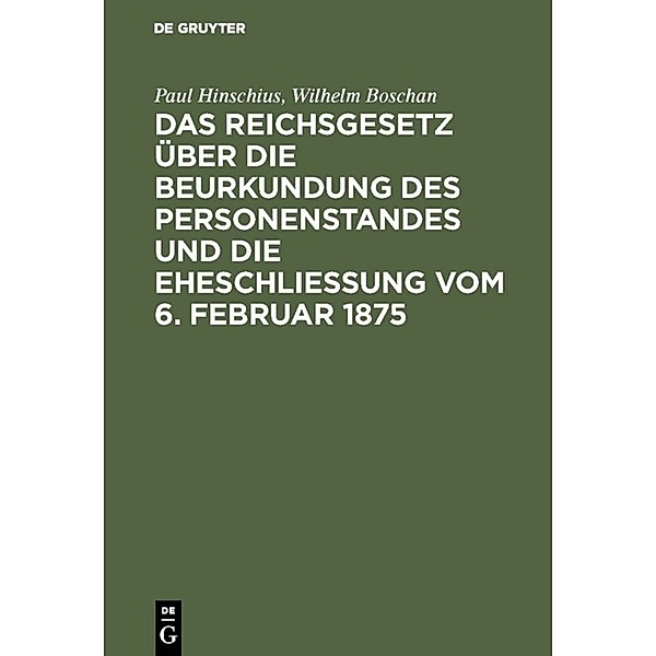 Das Reichsgesetz über die Beurkundung des Personenstandes und die Eheschließung vom 6. Februar 1875, Paul Hinschius, Wilhelm Boschan