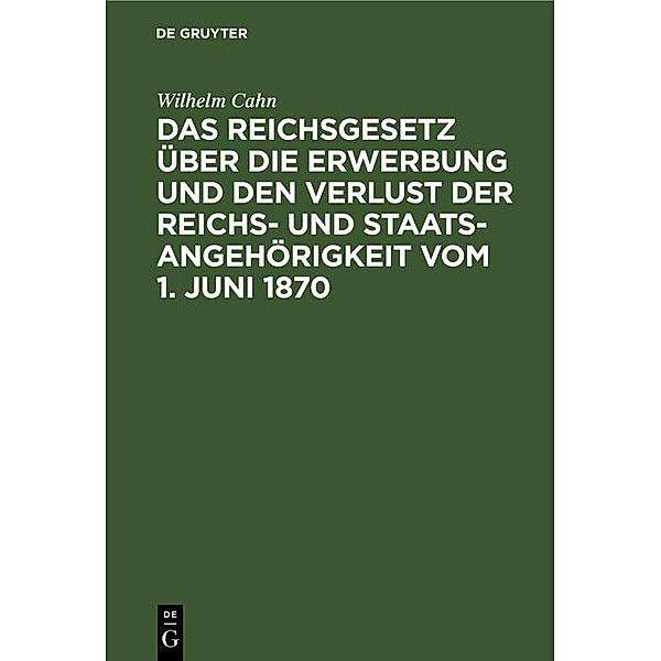 Das Reichsgesetz über die Erwerbung und den Verlust der Reichs- und Staatsangehörigkeit vom 1. Juni 1870, Wilhelm Cahn