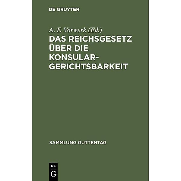 Das Reichsgesetz über die Konsulargerichtsbarkeit / Sammlung Guttentag Bd.75