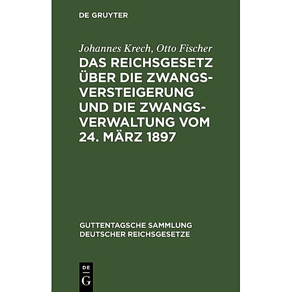Das Reichsgesetz über die Zwangsversteigerung und die Zwangsverwaltung vom 24. März 1897, Johannes Krech, Otto Fischer