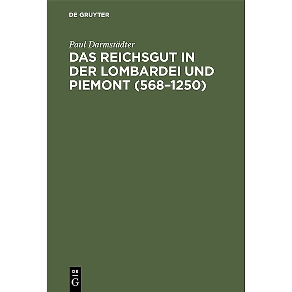 Das Reichsgut in der Lombardei und Piemont (568-1250), Paul Darmstädter