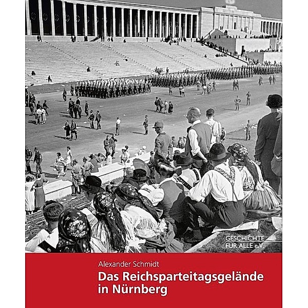 Das Reichsparteitagsgelände in Nürnberg, Alexander Schmidt