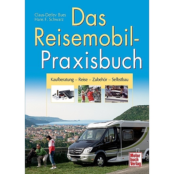 Das Reisemobil-Praxisbuch, Hans F. Schwarz, Claus-Detlev Bues