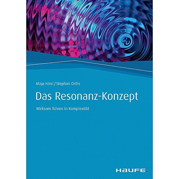 Das Resonanz-Konzept / Haufe Fachbuch, Maja Härri, Stephan Orths