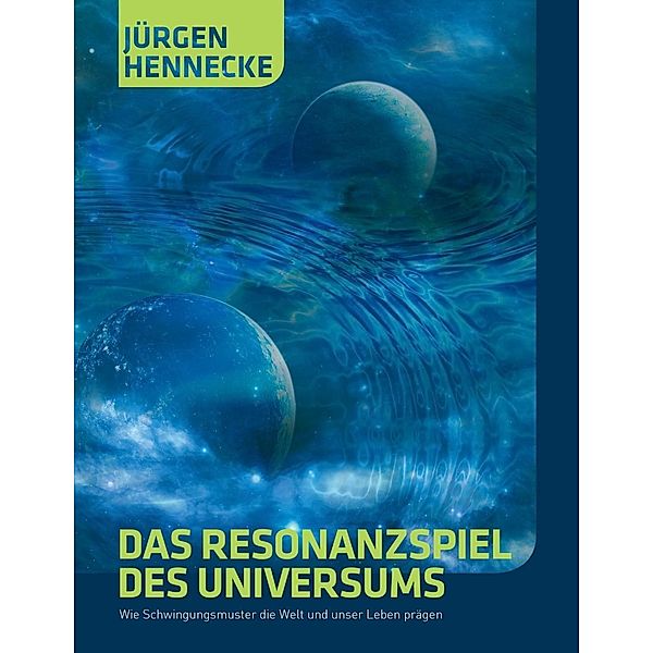 Das Resonanzspiel des Universums, Jürgen Hennecke