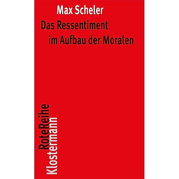 Das Ressentiment im Aufbau der Moralen, Max Scheler