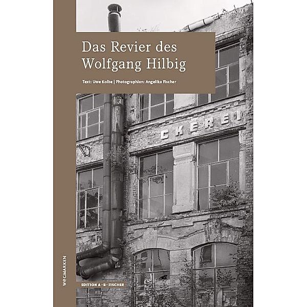 Das Revier des Wolfgang HIlbig, Uwe Kolbe, Angelika Fischer