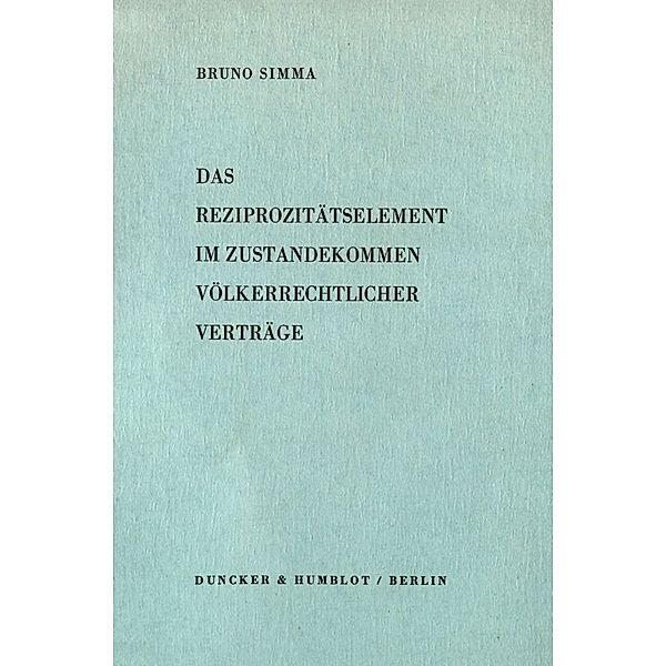 Das Reziprozitätselement im Zustandekommen völkerrechtlicher Verträge., Bruno Simma