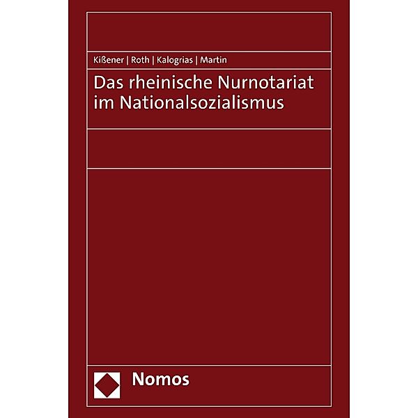 Das rheinische Nurnotariat im Nationalsozialismus, Michael Kissener, Andreas Roth, Vaios Kalogrias, Philipp Martin