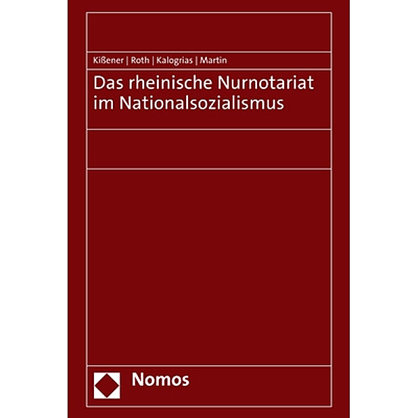 Das rheinische Nurnotariat im Nationalsozialismus, Michael Kißener, Andreas Roth, Vaios Kalogrias, Philipp Martin