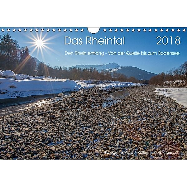 Das Rheintal 2018 (Wandkalender 2018 DIN A4 quer) Dieser erfolgreiche Kalender wurde dieses Jahr mit gleichen Bildern un, Alois J. Koller - 4pictures.ch