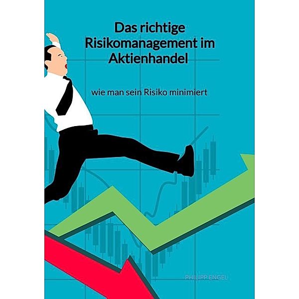 Das richtige Risikomanagement im Aktienhandel - wie man sein Risiko minimiert, Philipp Engel