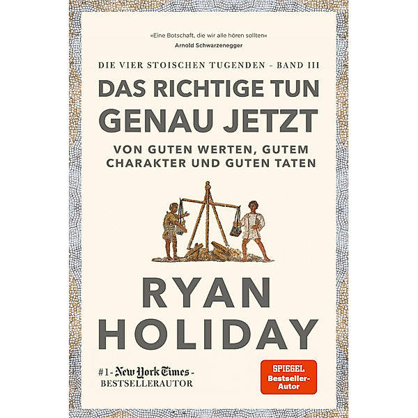 Das Richtige tun. Genau jetzt., Ryan Holiday