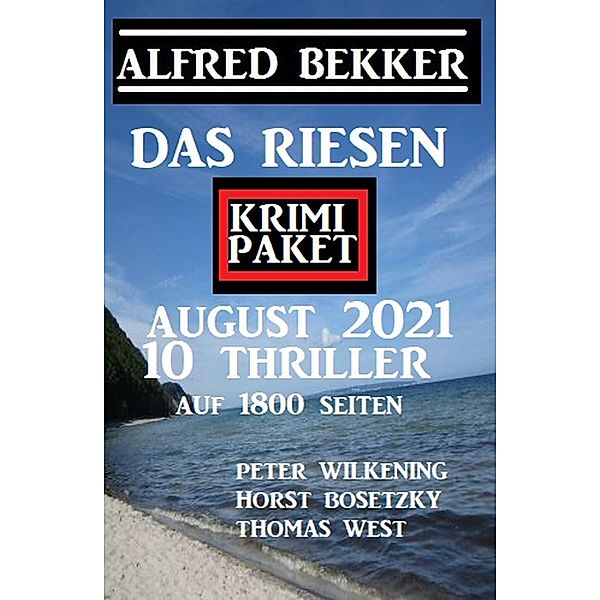 Das Riesen Krimi Paket August 2021: Zehn Thriller auf 1800 Seiten, Alfred Bekker, Peter Wilkening, Thomas West, Horst Bosetzky