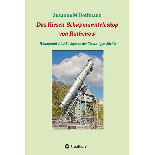 Das Riesen-Schupmannteleskop von Rathenow, Susanne M Hoffmann