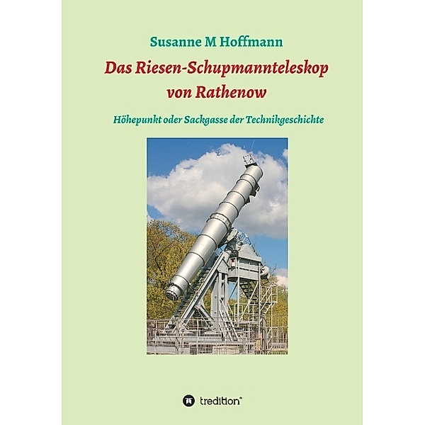 Das Riesen-Schupmannteleskop von Rathenow, Susanne M Hoffmann