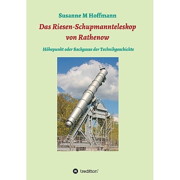 Das Riesen-Schupmannteleskop von Rathenow, Susanne M Hoffmann