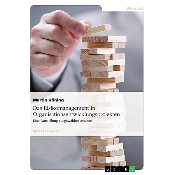Das Risikomanagement in Organisationsentwicklungsprojekten, Martin Köning