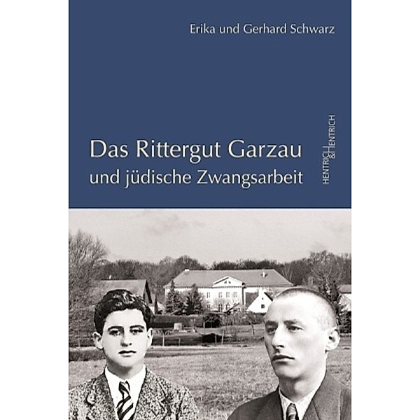 Das Rittergut Garzau und jüdische Zwangsarbeit, Erika Schwarz, Gerhard Schwarz