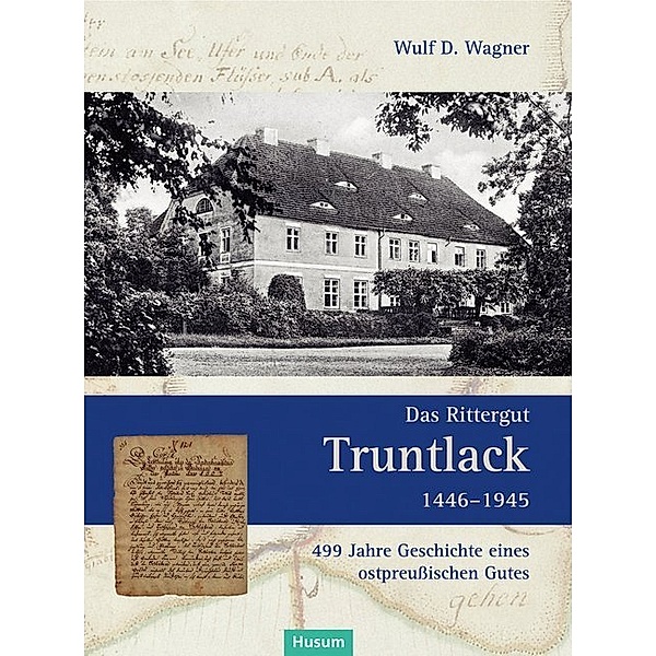 Das Rittergut Truntlack 1446-1945, 2 Teile, Wulf D. Wagner