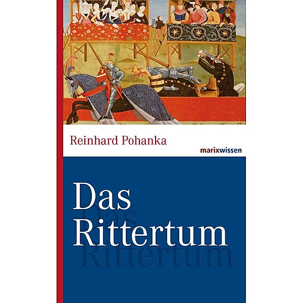 Das Rittertum / marixwissen, Reinhard Pohanka