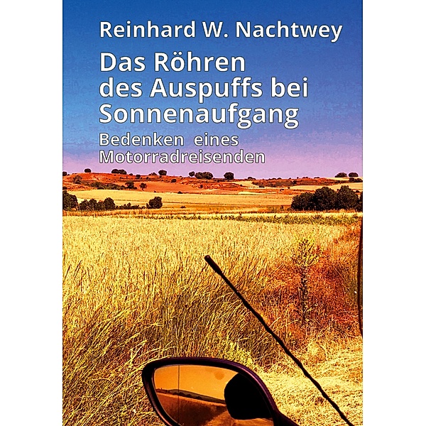 Das Röhren des Auspuffs bei Sonnenaufgang, Reinhard W. Nachtwey