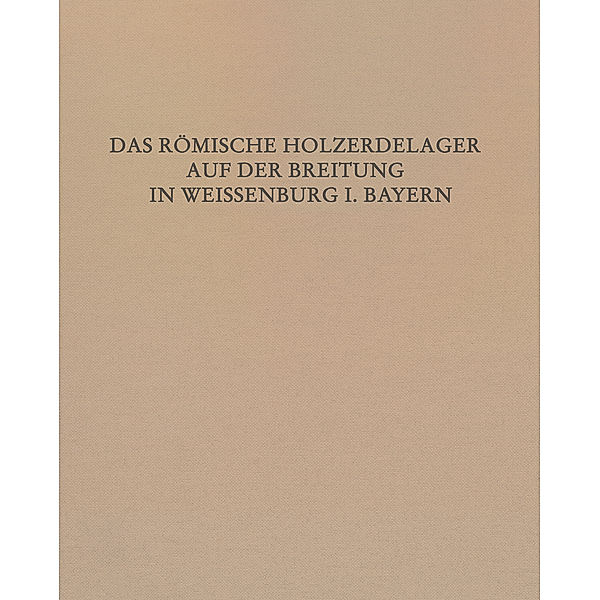 Das Römische Holz-Erde-Kastell auf der Breitung in Weißenburg i. Bay., Claus-Michael Hüssen