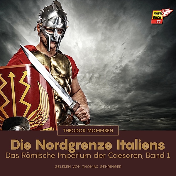 Das Römische Imperium der Caesaren - 1 - Die Nordgrenze Italiens, Theodor Mommsen