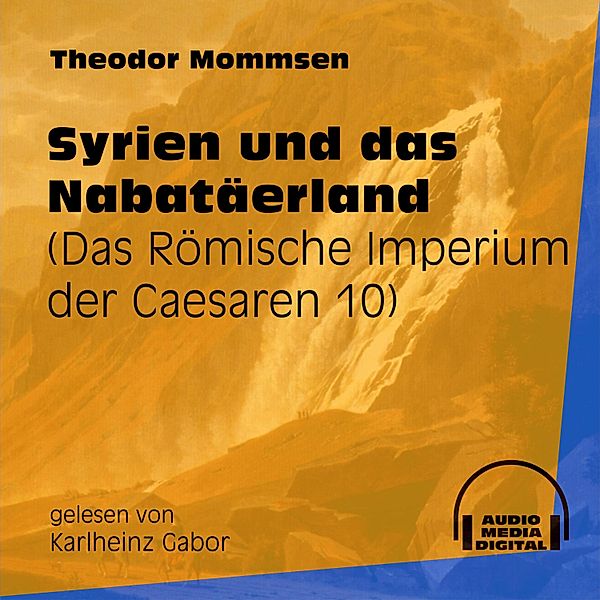 Das Römische Imperium der Caesaren - 10 - Syrien und das Nabatäerland, Theodor Mommsen