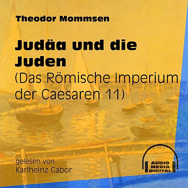 Das Römische Imperium der Caesaren - 11 - Judäa und die Juden, Theodor Mommsen